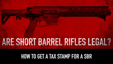 Are Short Barrel Rifles Legal? | How to get a Tax Stamp for a SBR