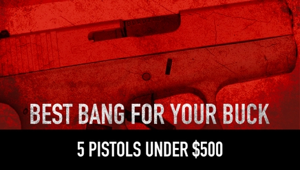 Best Bang For Your Buck| 5 Pistols under $500