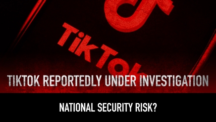 TikTok Reportedly Under Investigation as National Security Risk