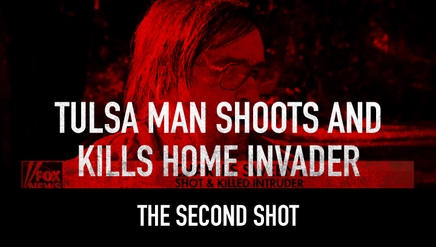The Second Shot: Tulsa Man Shoots and Kills Home Invader