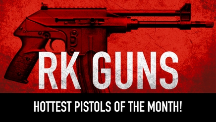 RK Guns: Hottest Pistols of The Month!