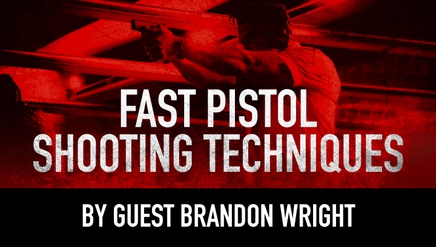 Fast Pistol Shooting Techniques | By Guest Brandon Wright