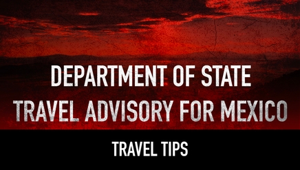 Department of State Travel Advisory for Mexico