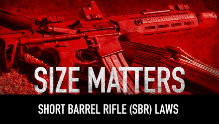 Size Matters | Short Barrel Rifle (SBR) Laws