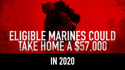 Eligible Marines could take home a $57,000 Bonus in 2020