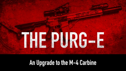 The PURG-E | An Upgrade to the M-4 Carbine