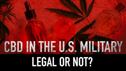 CBD in the U.S. Military| Legal or Not?