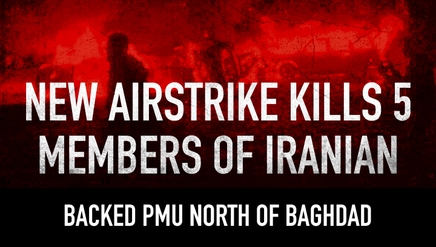 New Airstrike Kills 5 Members Of Iranian-backed PMU North Of Baghdad